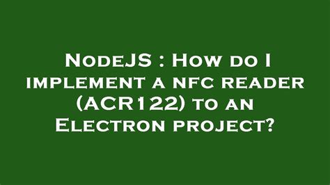 acr122 nfc reader node js|How do I implement a nfc reader (ACR122) to an .